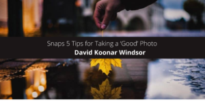 David-Koonar-Snaps-5-Tips-for-Taking-a-‘Good-Photo.png