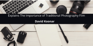 David Koonar Explains The Importance of Traditional Photography Film